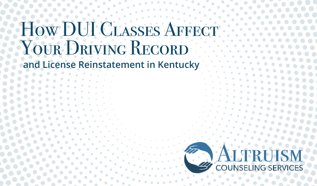 how dui classes affect your driving record altruism counseling