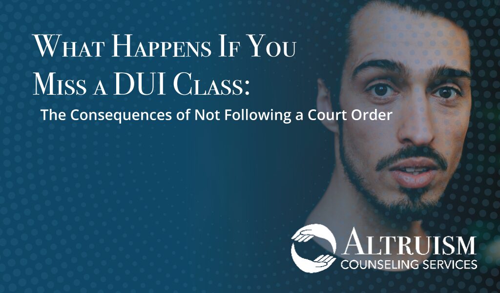 what happens if you miss a dui class altruism counseling